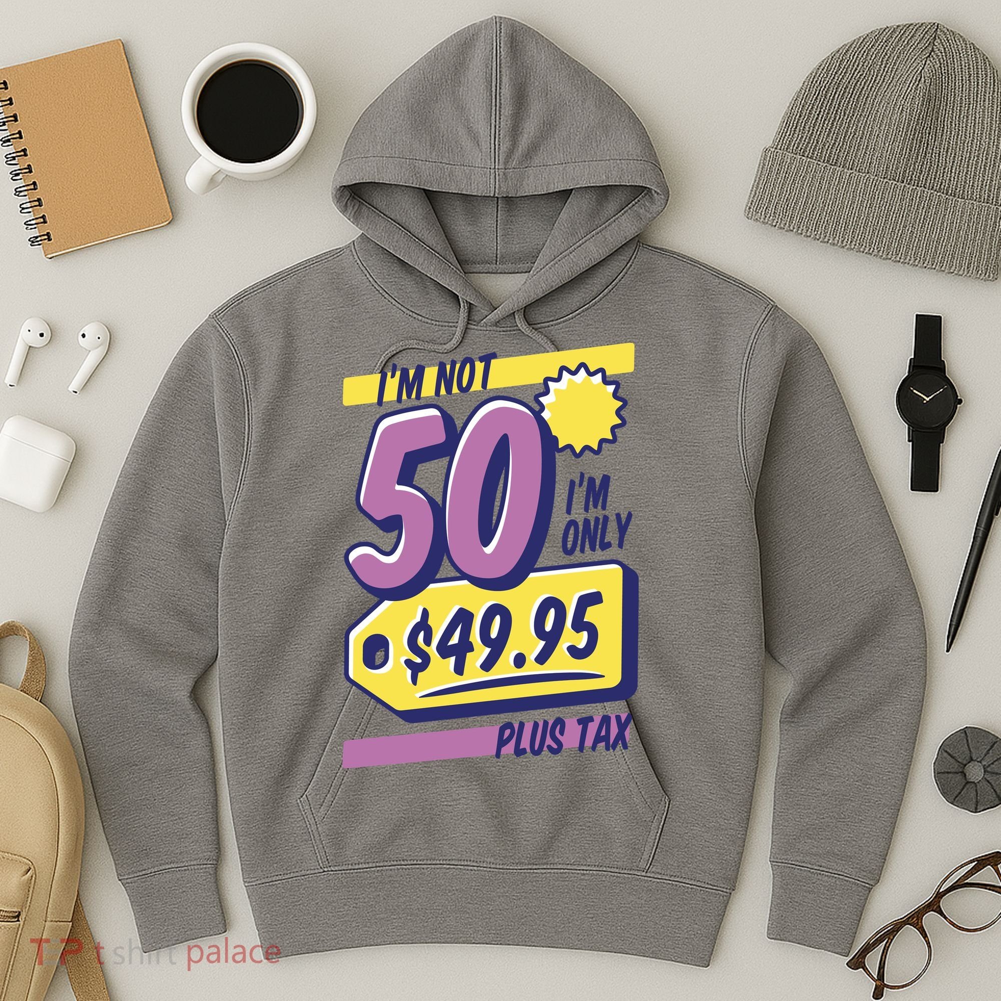 Funny 50th Birthday Plus Tax Hoodie