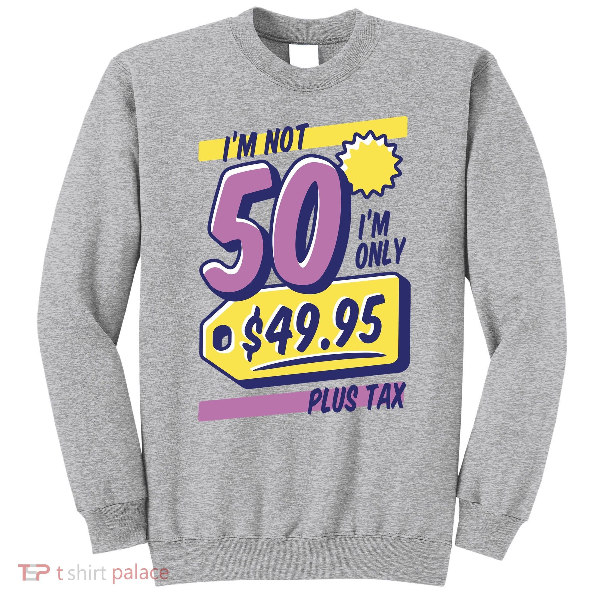 Funny 50th Birthday Plus Tax Sweatshirt