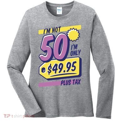 Funny 50th Birthday Plus Tax Women's Long Sleeve Shirt