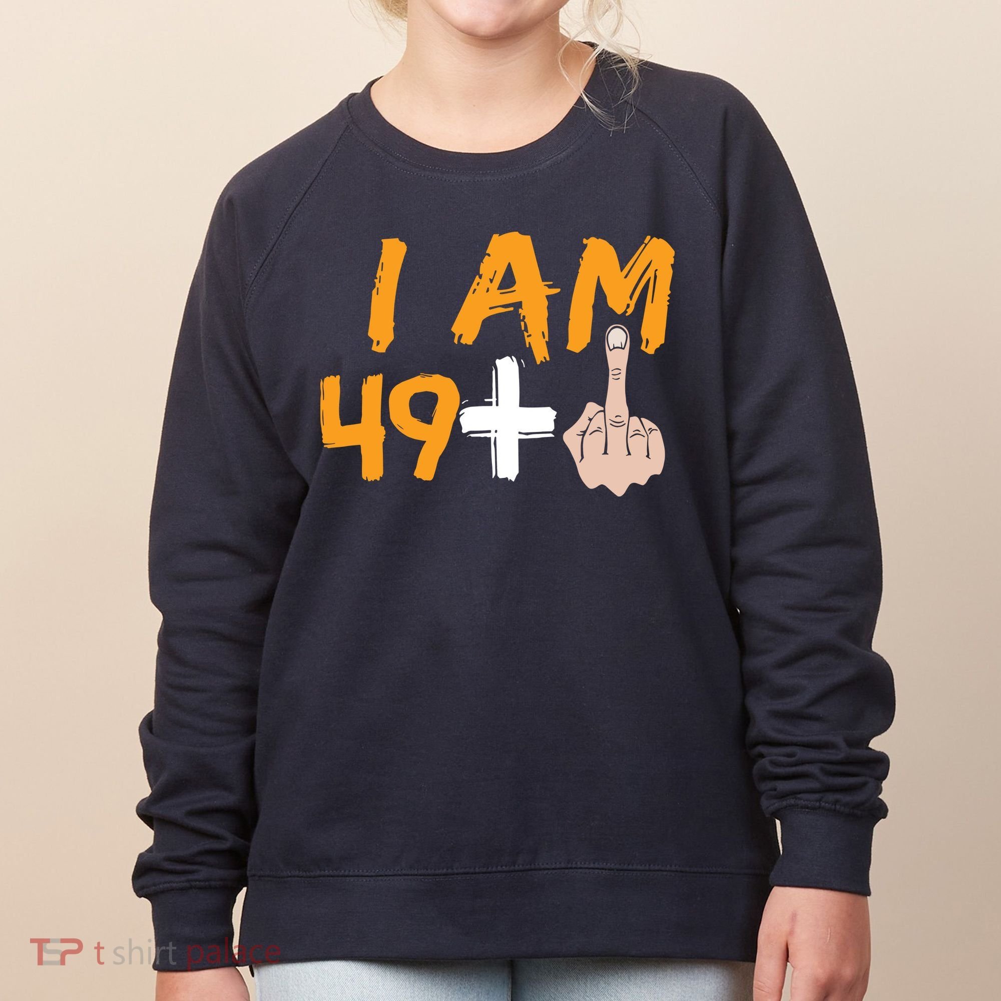 Funny 50th Birthday Gift I Am 49 Plus Middle Finger Women's Sweatshirt