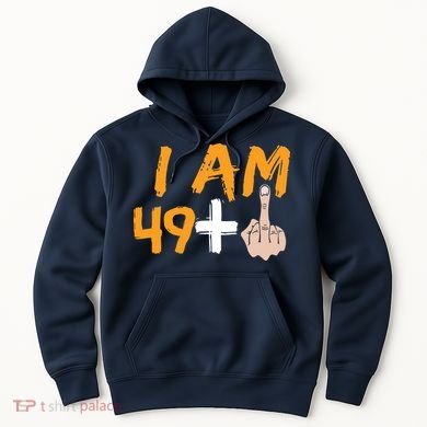 Funny 50th Birthday Gift I Am 49 Plus Middle Finger Hoodie