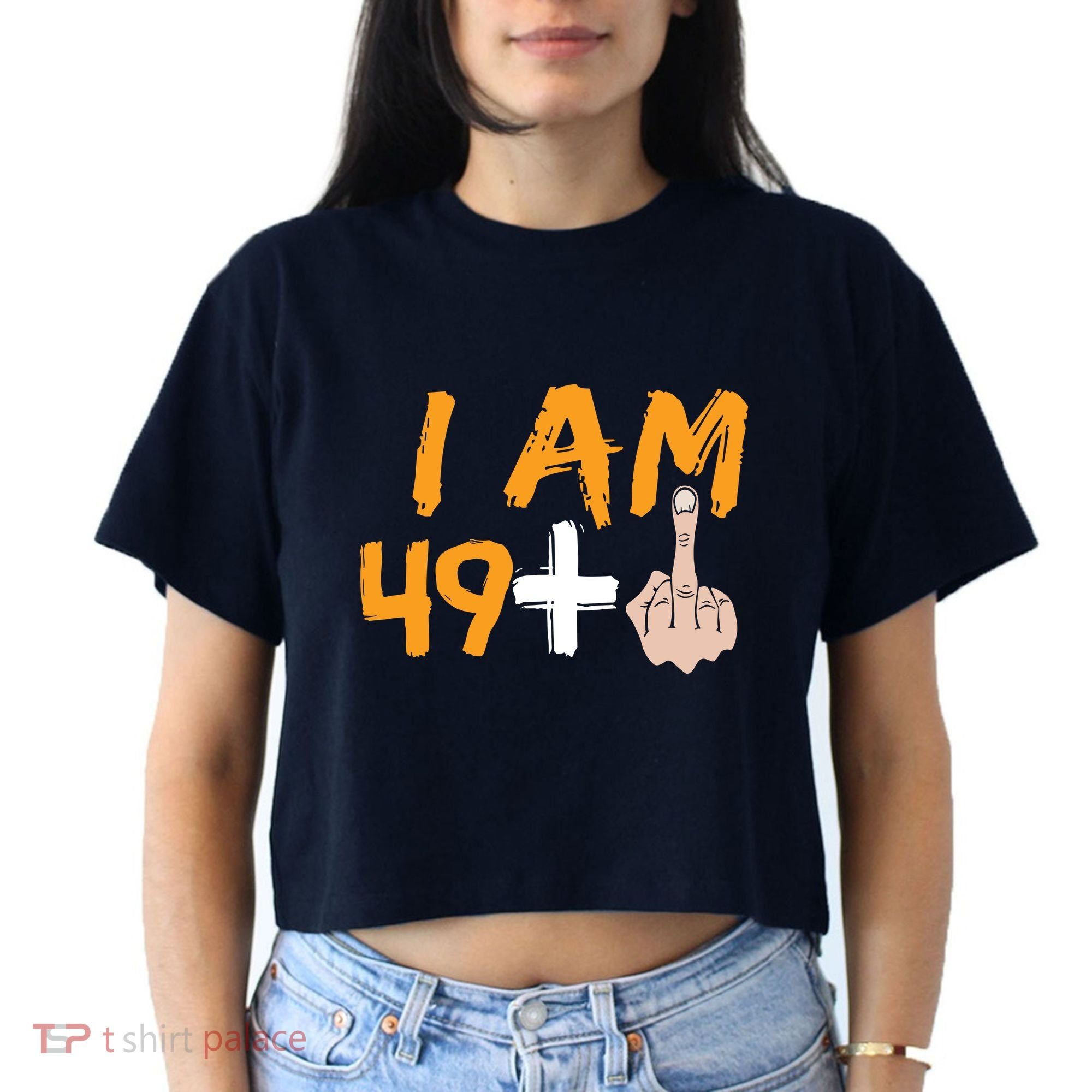 Funny 50th Birthday Gift I Am 49 Plus Middle Finger Women's Crop Top Tee