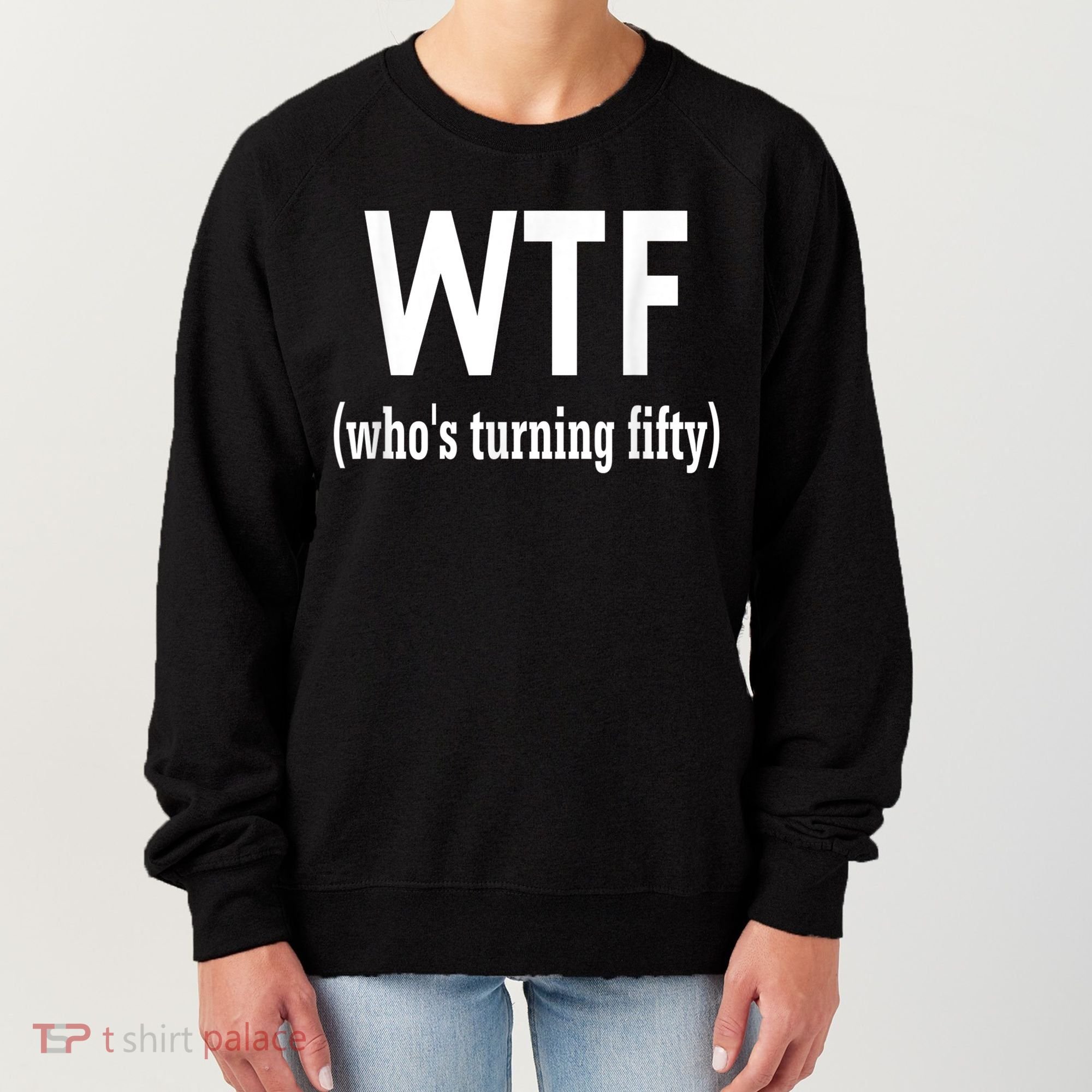 Funny 50th Birthday Gift Who's Turning Fifty Women's Sweatshirt