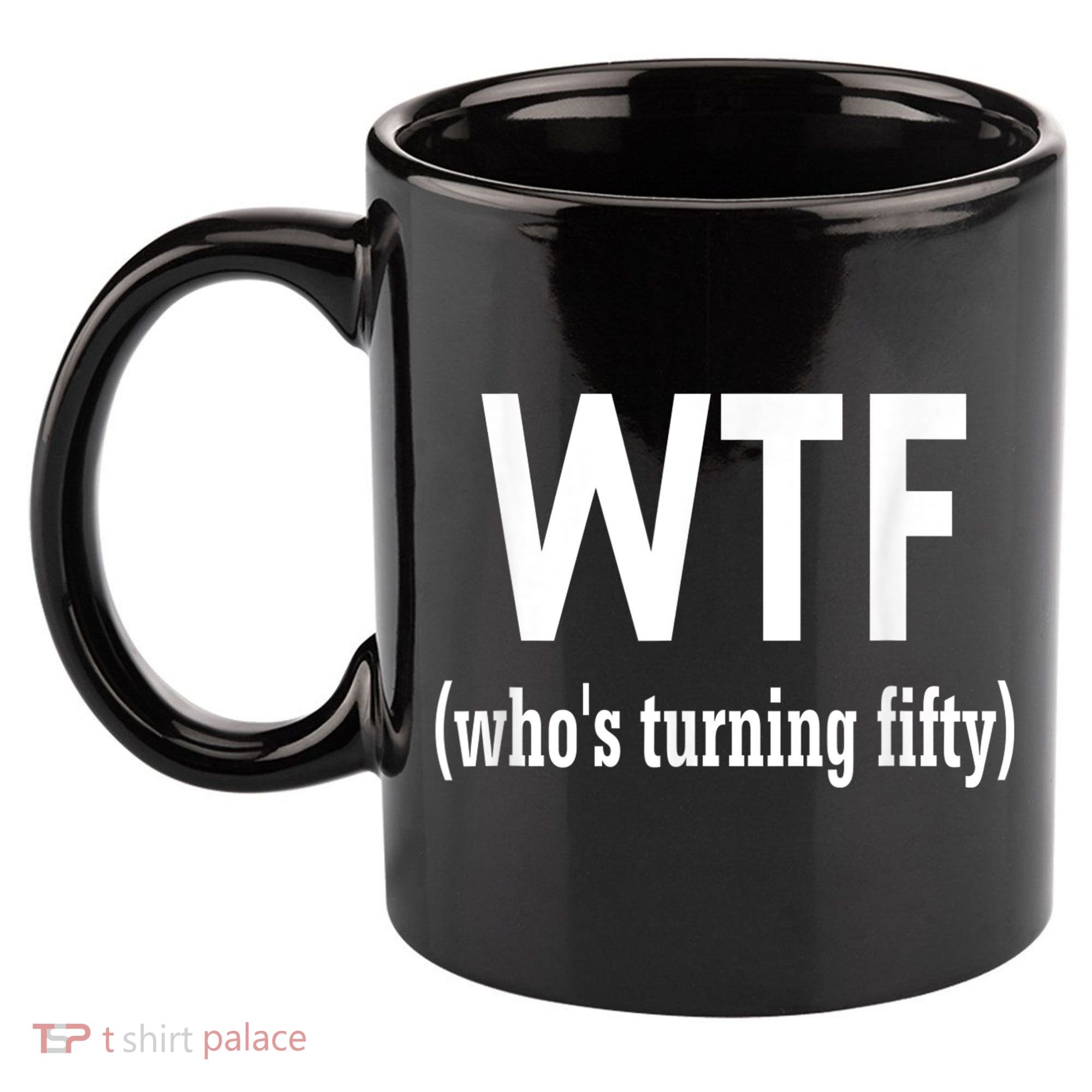 Funny 50th Birthday Gift Who's Turning Fifty 11oz C Handle Ceramic Mug