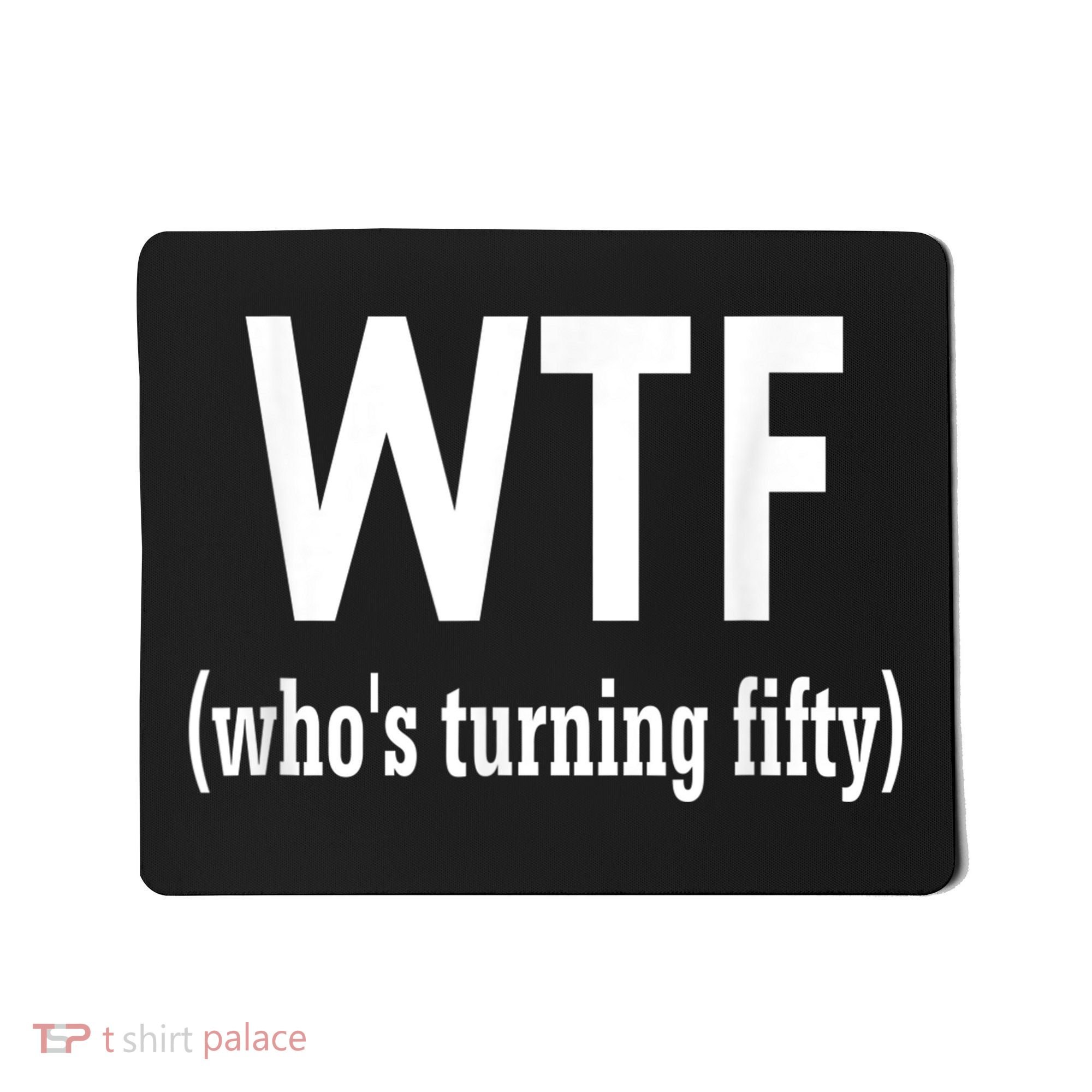 Funny 50th Birthday Gift Who's Turning Fifty Mousepad