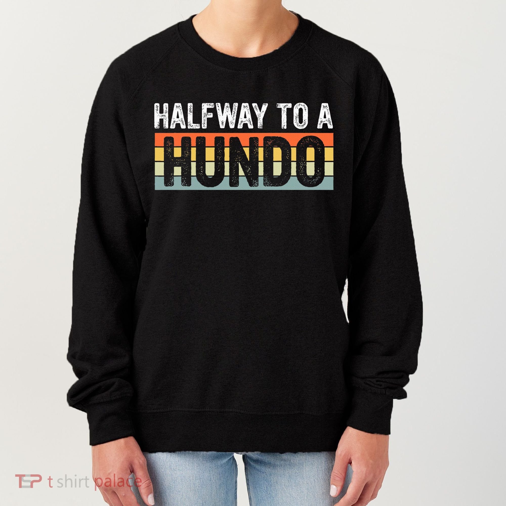 Funny 50th Birthday Gag Halfway To 100 Halfway To A Hundo Women's Sweatshirt