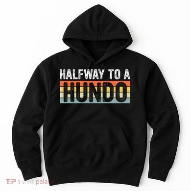 Funny 50th Birthday Gag Halfway To 100 Halfway To A Hundo Hoodie