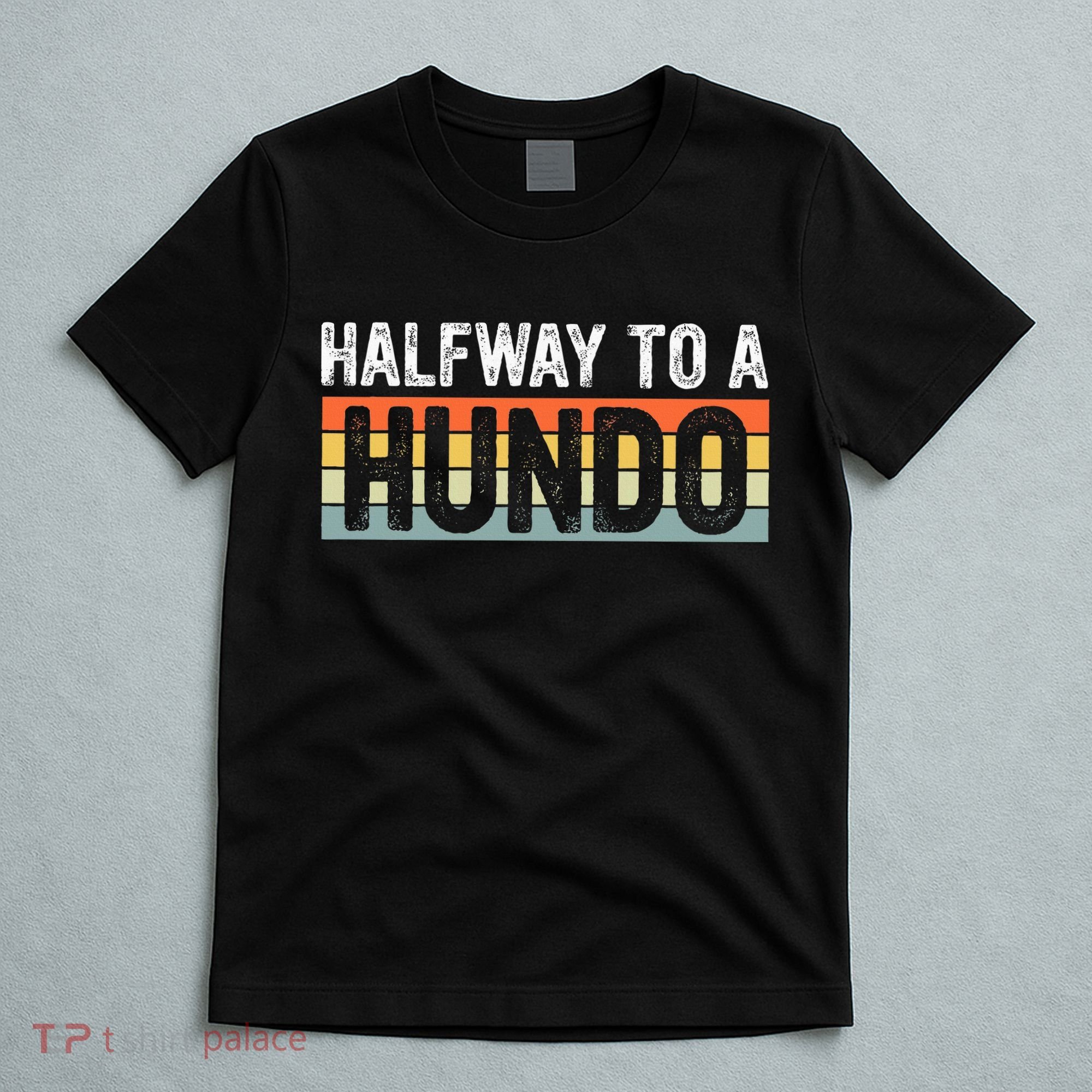 Funny 50th Birthday Gag Halfway To 100 Halfway To A Hundo T-Shirt