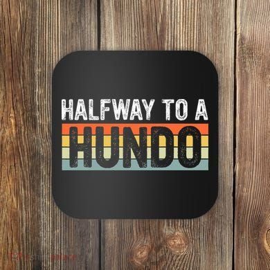 Funny 50th Birthday Gag Halfway To 100 Halfway To A Hundo Coaster