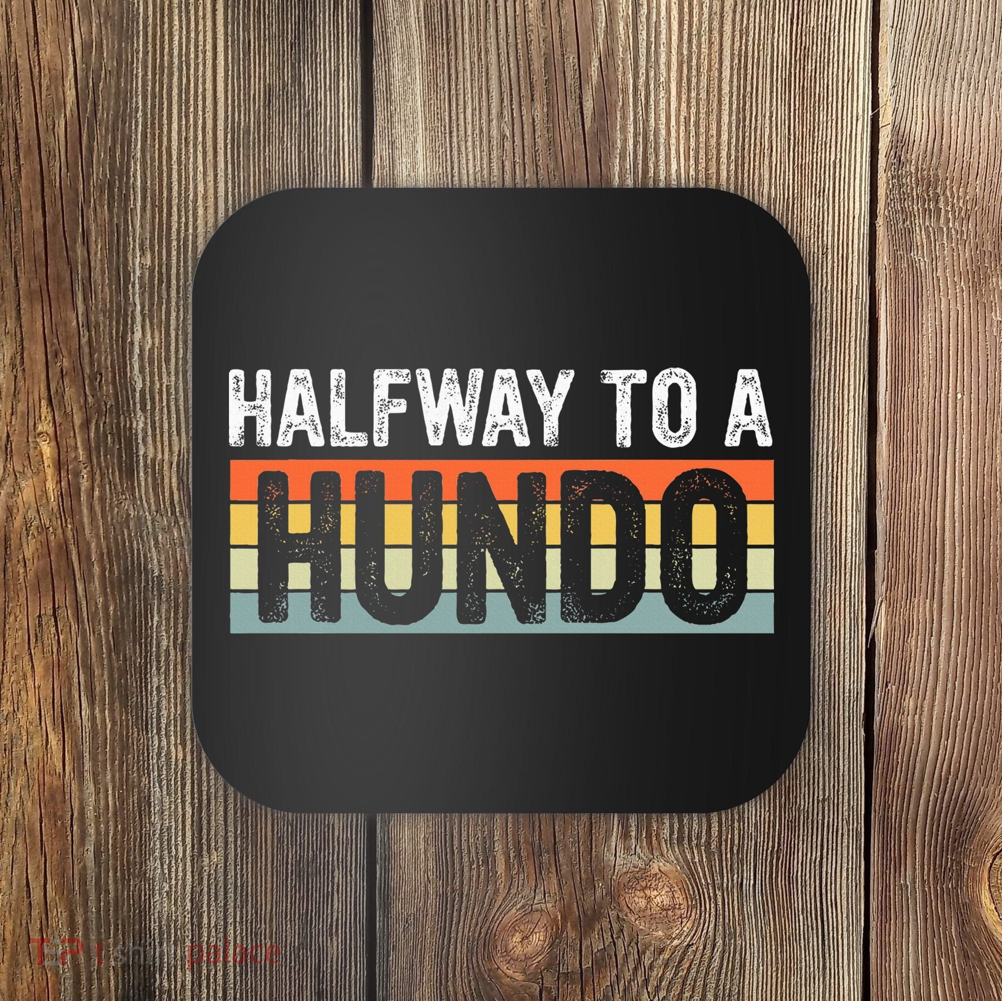 Funny 50th Birthday Gag Halfway To 100 Halfway To A Hundo Coaster