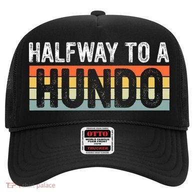 Funny 50th Birthday Gag Halfway To 100 Halfway To A Hundo Hat