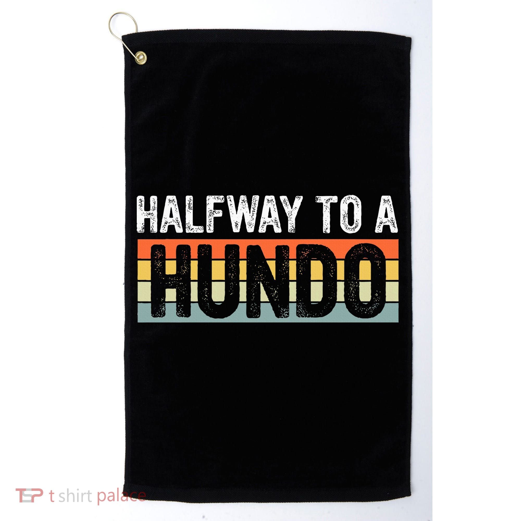 Funny 50th Birthday Gag Halfway To 100 Halfway To A Hundo Golf Towel