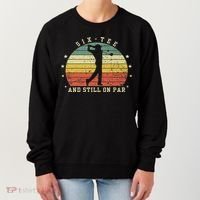 Funny 60th Birthday Golf Lover Six And Still On Par Women's Sweatshirt thumb 0
