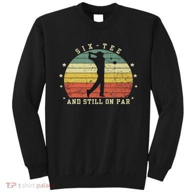Funny 60th Birthday Golf Lover Six And Still On Par Sweatshirt
