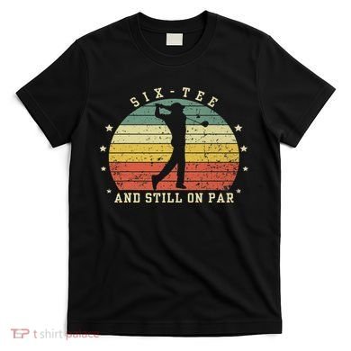 Funny 60th Birthday Golf Lover Six And Still On Par T-Shirt