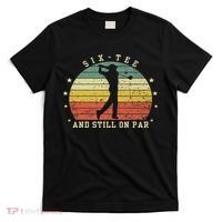 Funny 60th Birthday Golf Lover Six And Still On Par T-Shirt thumb 0