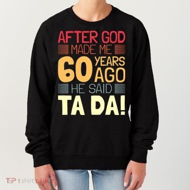Funny 60th Birthday God Said Ta Da 60 Year Old Women's Sweatshirt