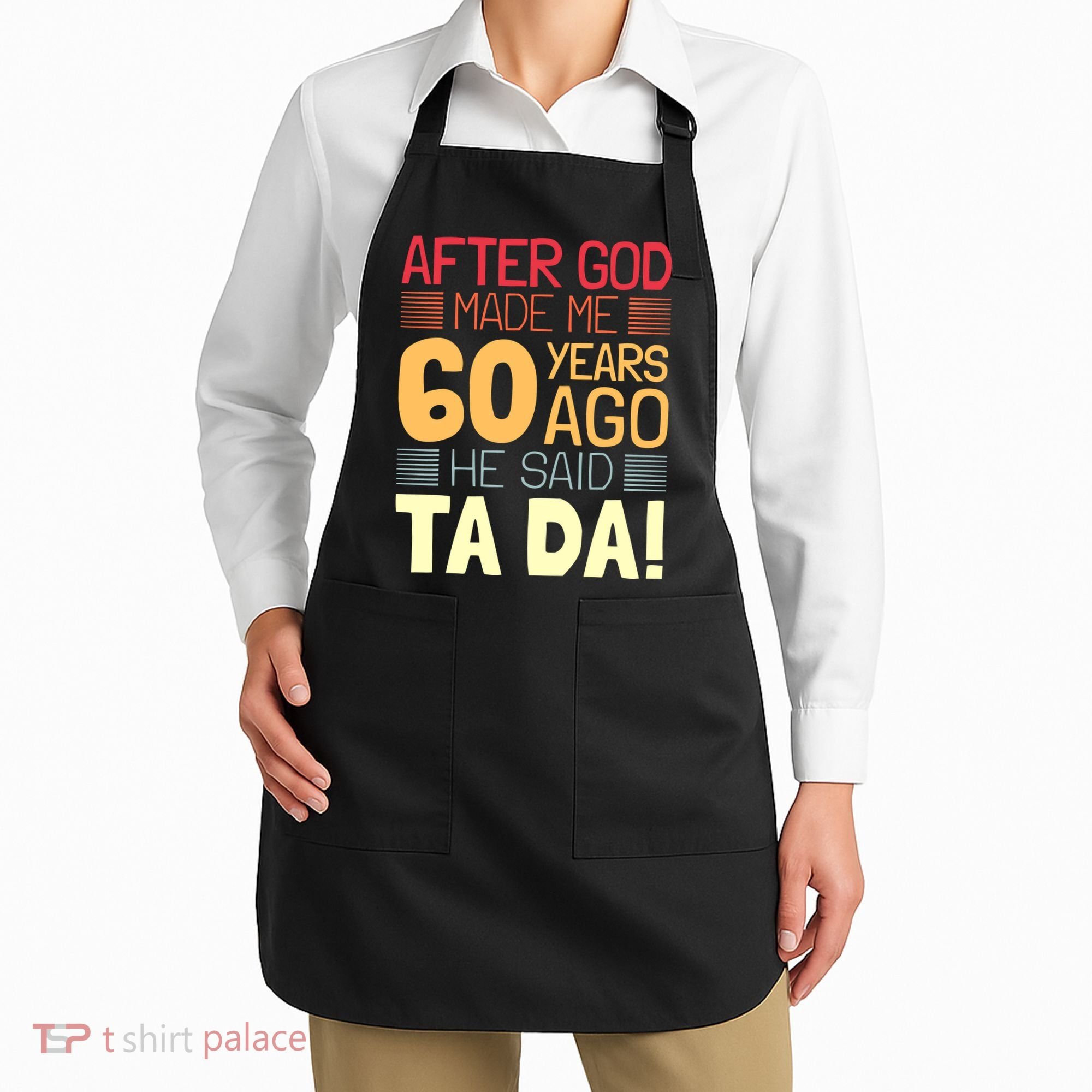 Funny 60th Birthday God Said Ta Da 60 Year Old Apron