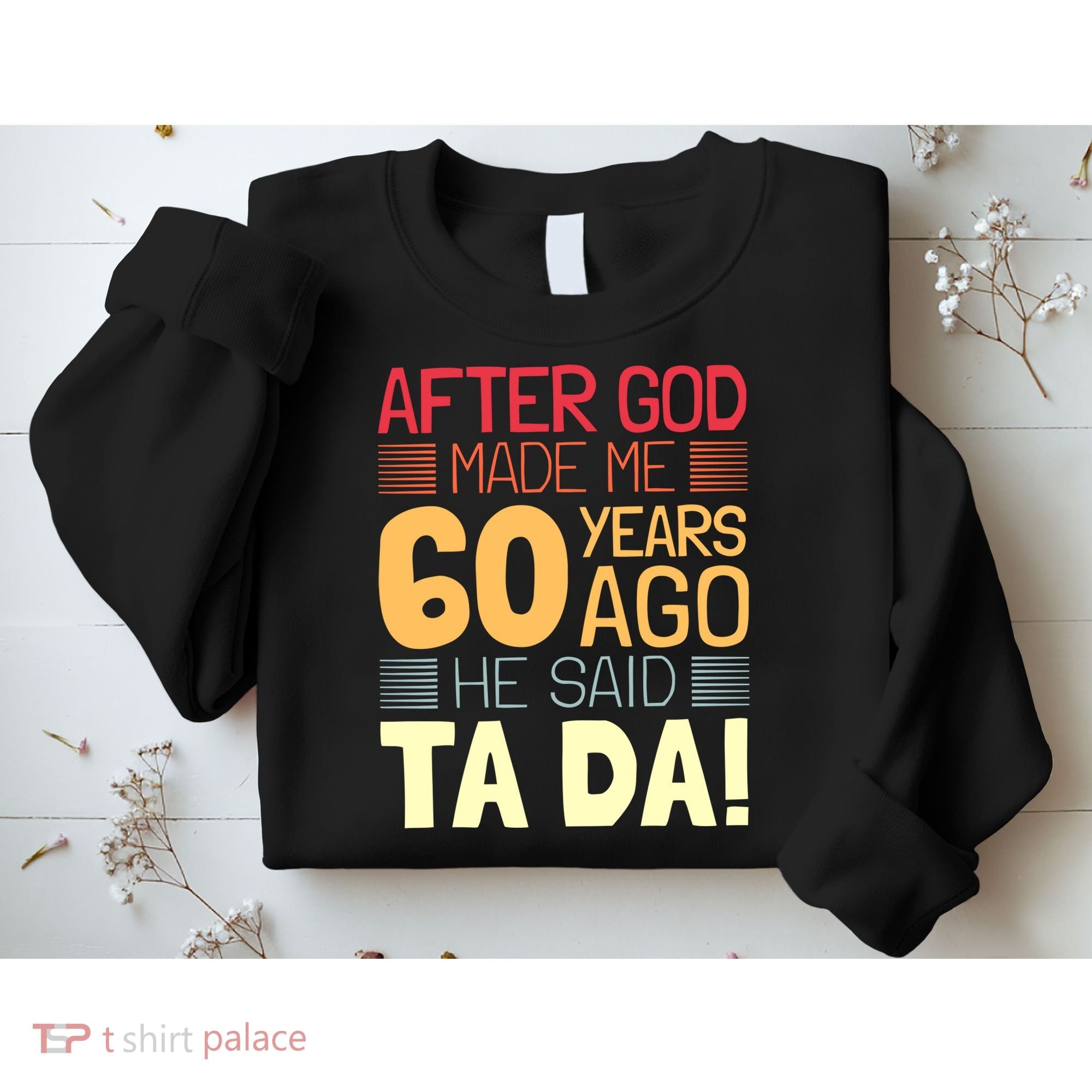 Funny 60th Birthday God Said Ta Da 60 Year Old Sweatshirt