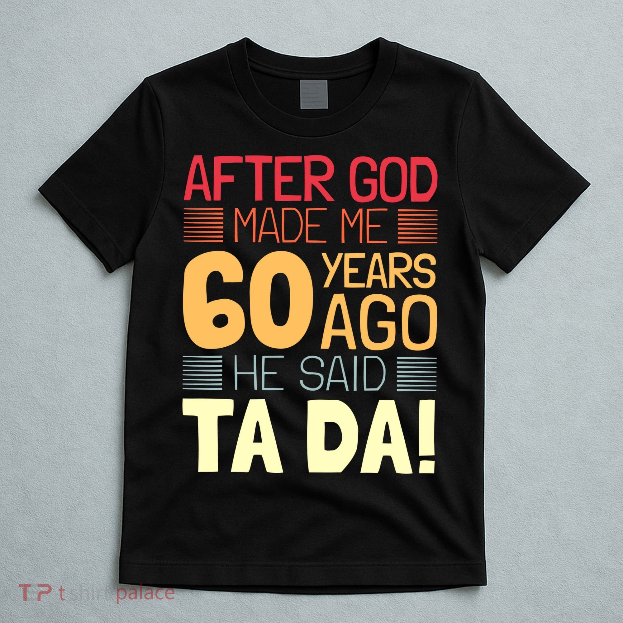Funny 60th Birthday God Said Ta Da 60 Year Old T-Shirt