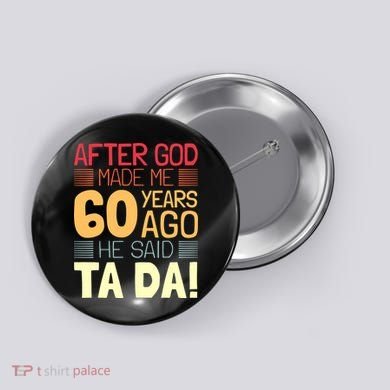 Funny 60th Birthday God Said Ta Da 60 Year Old Button