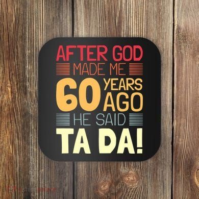 Funny 60th Birthday God Said Ta Da 60 Year Old Coaster