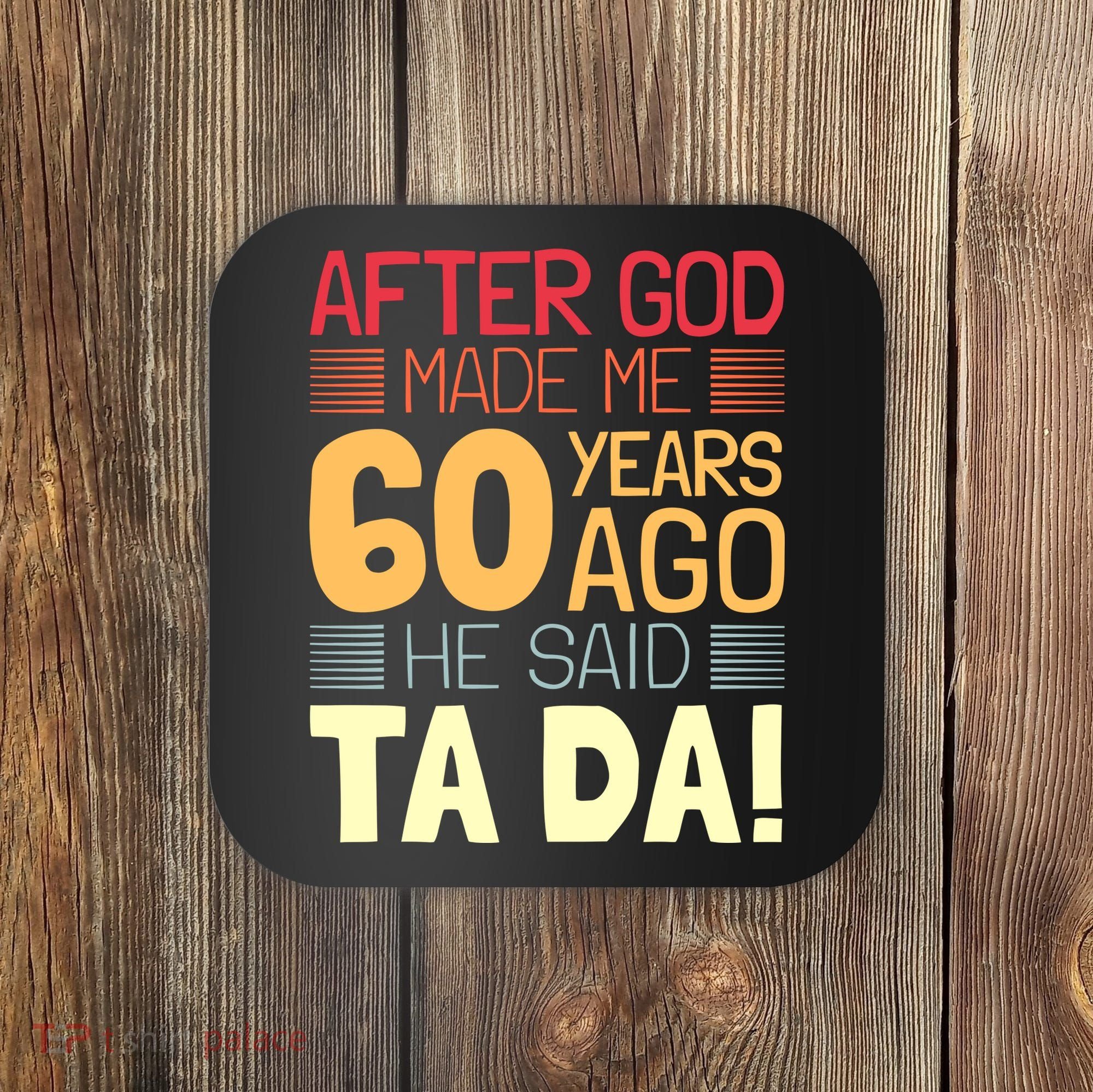 Funny 60th Birthday God Said Ta Da 60 Year Old Coaster