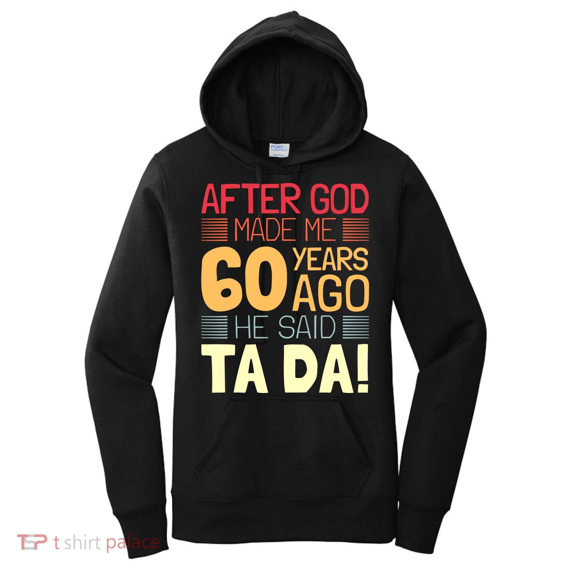 Funny 60th Birthday God Said Ta Da 60 Year Old Women's Hoodie