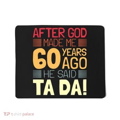 Funny 60th Birthday God Said Ta Da 60 Year Old Mousepad