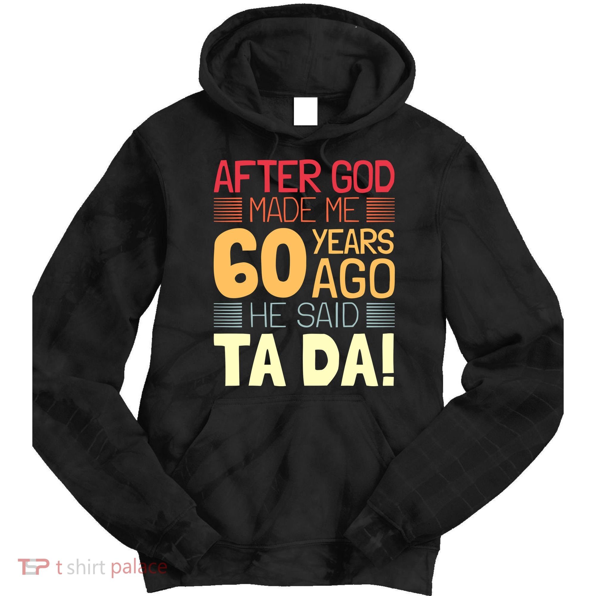 Funny 60th Birthday God Said Ta Da 60 Year Old Tie Dye Hoodie