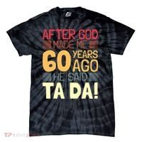 Funny 60th Birthday God Said Ta Da 60 Year Old Tie-Dye T-Shirt thumb 0