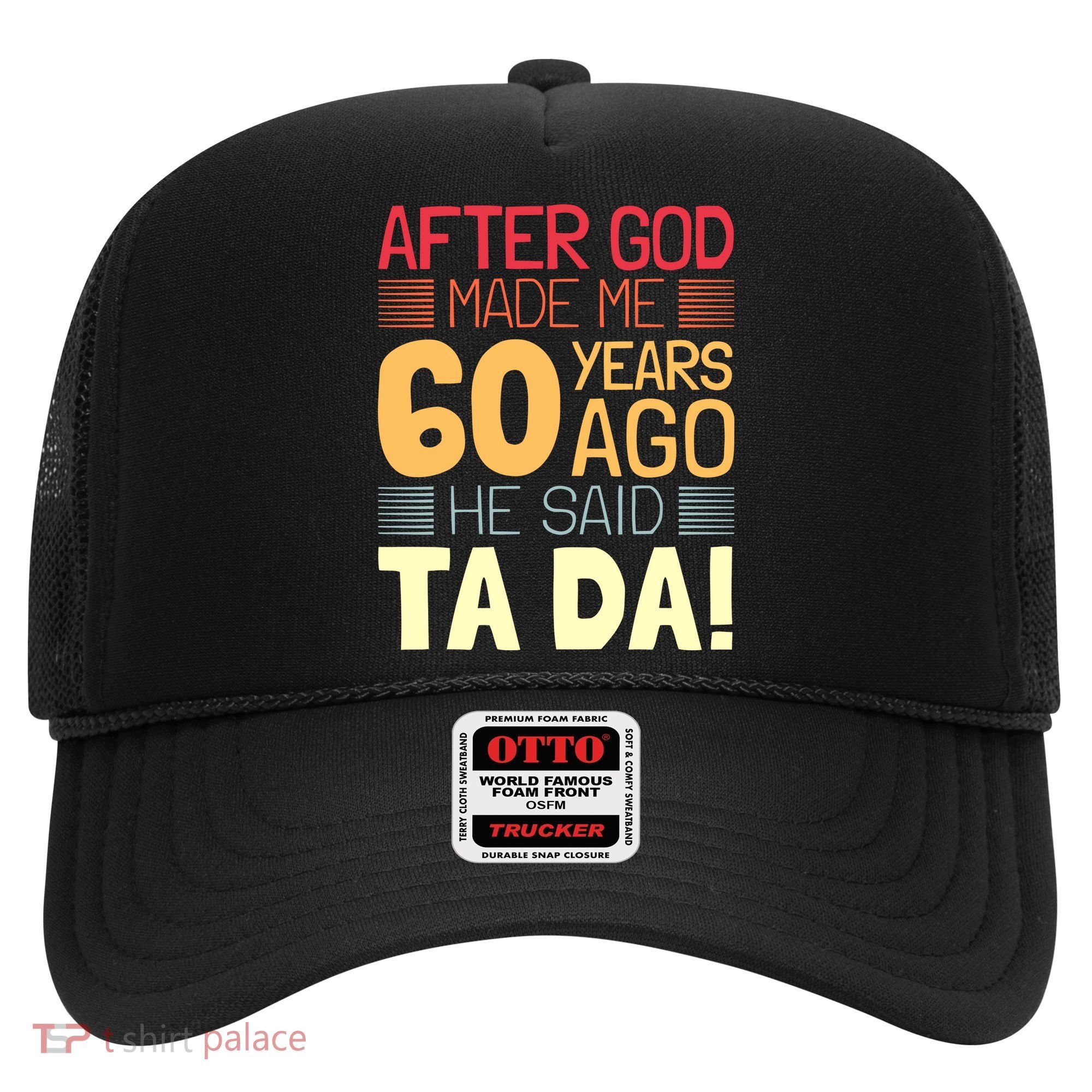 Funny 60th Birthday God Said Ta Da 60 Year Old Hat