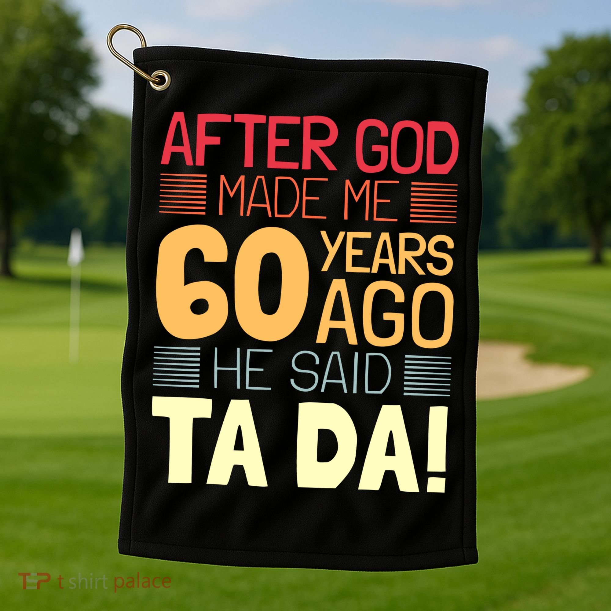 Funny 60th Birthday God Said Ta Da 60 Year Old Golf Towel
