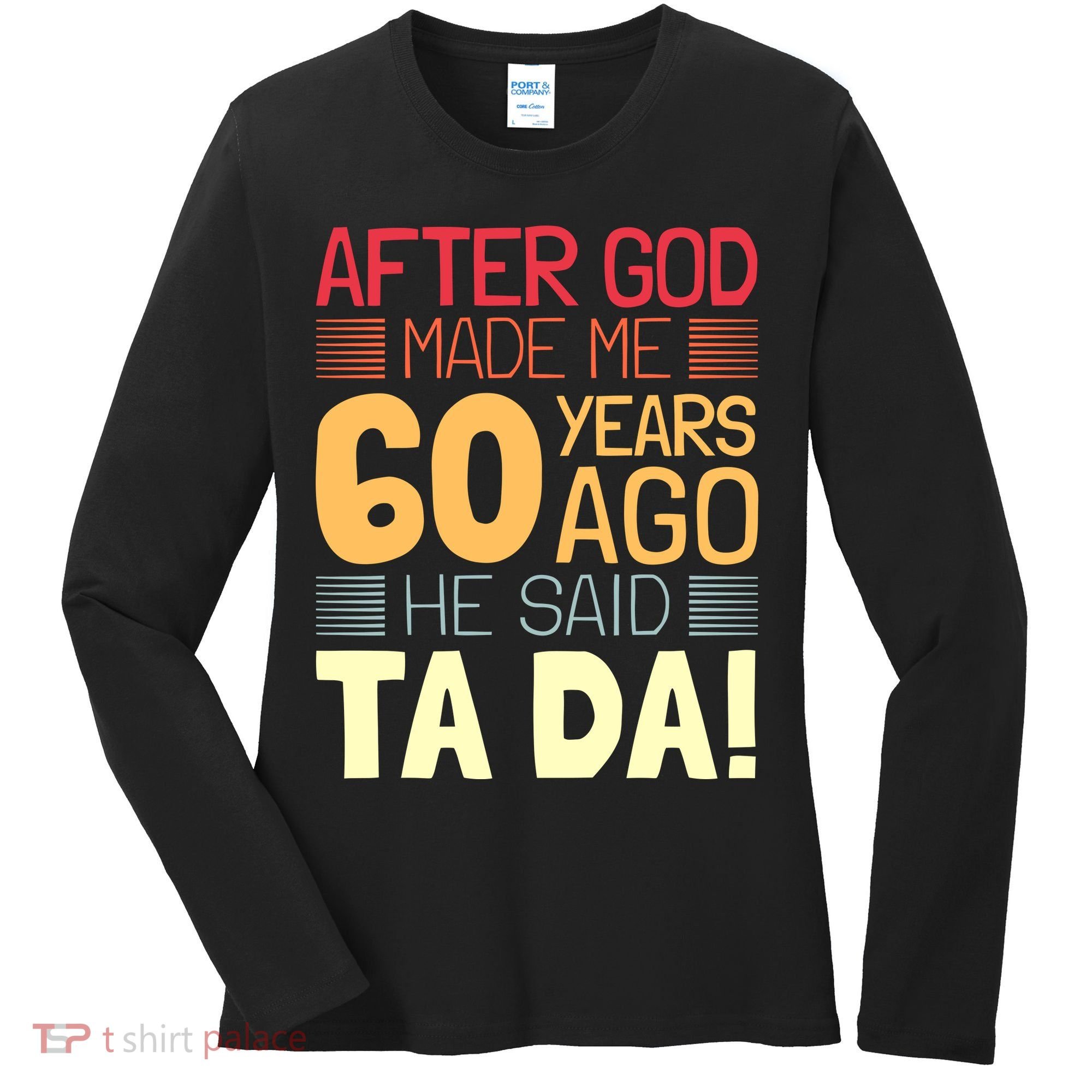 Funny 60th Birthday God Said Ta Da 60 Year Old Women's Long Sleeve Shirt