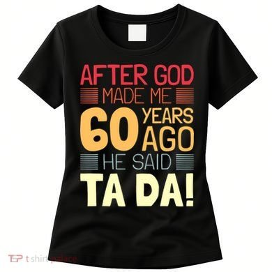 Funny 60th Birthday God Said Ta Da 60 Year Old Women's T-Shirt