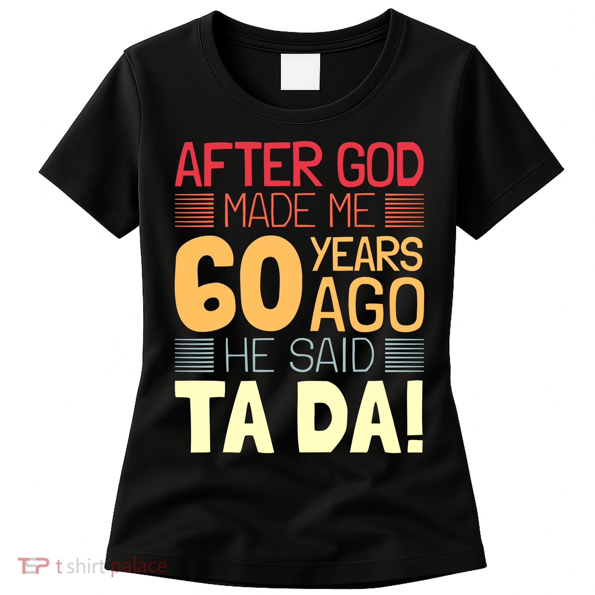 Funny 60th Birthday God Said Ta Da 60 Year Old Women's T-Shirt