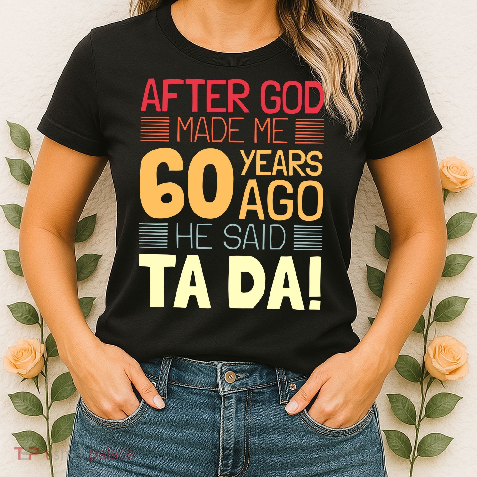 Funny 60th Birthday God Said Ta Da 60 Year Old Women's T-Shirt
