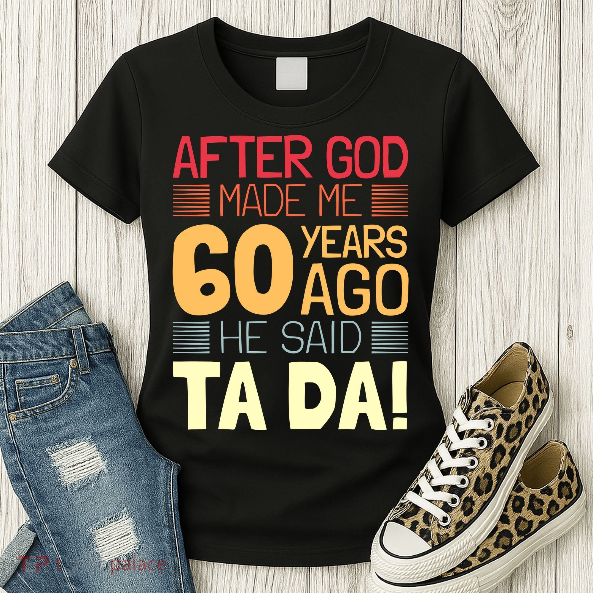 Funny 60th Birthday God Said Ta Da 60 Year Old Women's T-Shirt