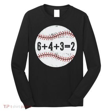 Funny 6+4+3=2 Double Play Baseball Gift Long Sleeve Shirt