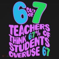 Funny 6 Out Of 7 Teachers Think 67% Of Students Overuse 67 Ornament thumb 1