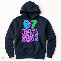 Funny 6 Out Of 7 Teachers Think 67% Of Students Overuse 67 Hoodie thumb 0