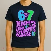 Funny 6 Out Of 7 Teachers Think 67% Of Students Overuse 67 T-Shirt thumb 3