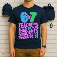 Funny 6 Out Of 7 Teachers Think 67% Of Students Overuse 67 T-Shirt thumb 6