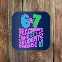 Funny 6 Out Of 7 Teachers Think 67% Of Students Overuse 67 Coaster thumb 0