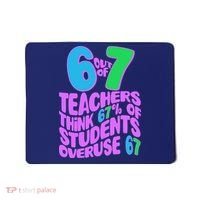 Funny 6 Out Of 7 Teachers Think 67% Of Students Overuse 67 Mousepad thumb 0