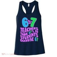 Funny 6 Out Of 7 Teachers Think 67% Of Students Overuse 67 Women's Tank Top thumb 0