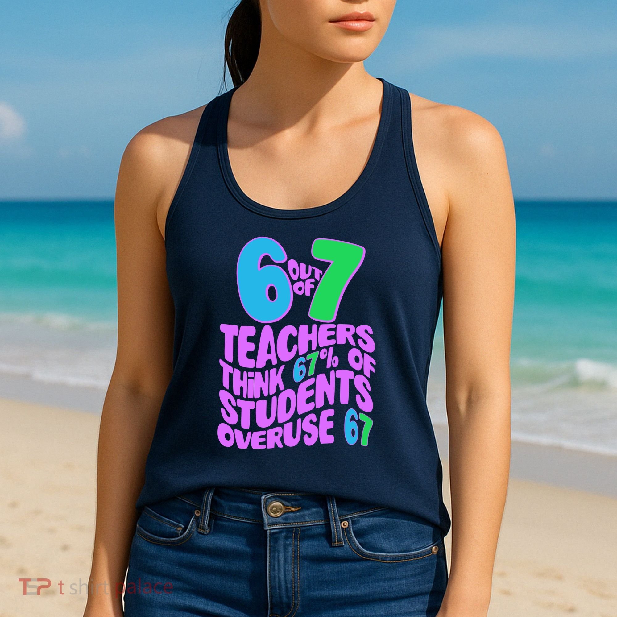 Funny 6 Out Of 7 Teachers Think 67% Of Students Overuse 67 Women's Tank Top