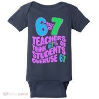 Funny 6 Out Of 7 Teachers Think 67% Of Students Overuse 67 Baby Bodysuit thumb 0