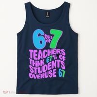 Funny 6 Out Of 7 Teachers Think 67% Of Students Overuse 67 Tank Top thumb 2