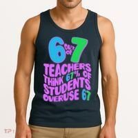 Funny 6 Out Of 7 Teachers Think 67% Of Students Overuse 67 Tank Top thumb 3